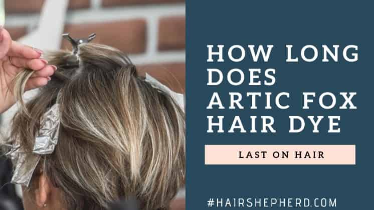 Arctic Fox Hair Dye How Long Does It Last