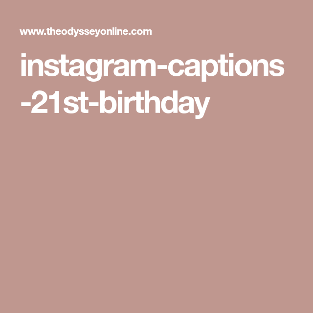 Captions For 21st Birthday Instagram