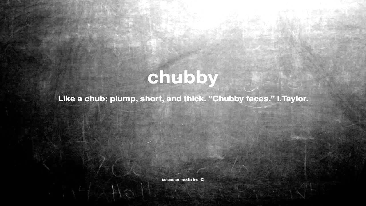 Chubby Another Meaning In English