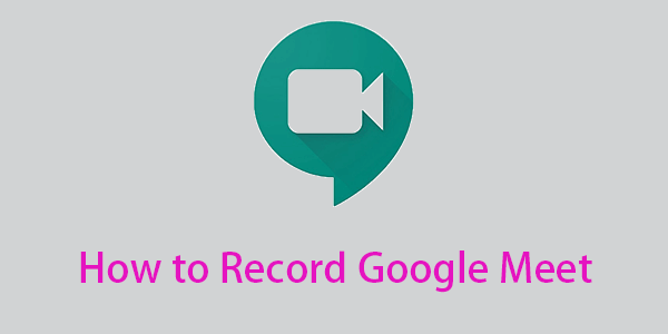 How To Do Video Conferencing On Google Meet