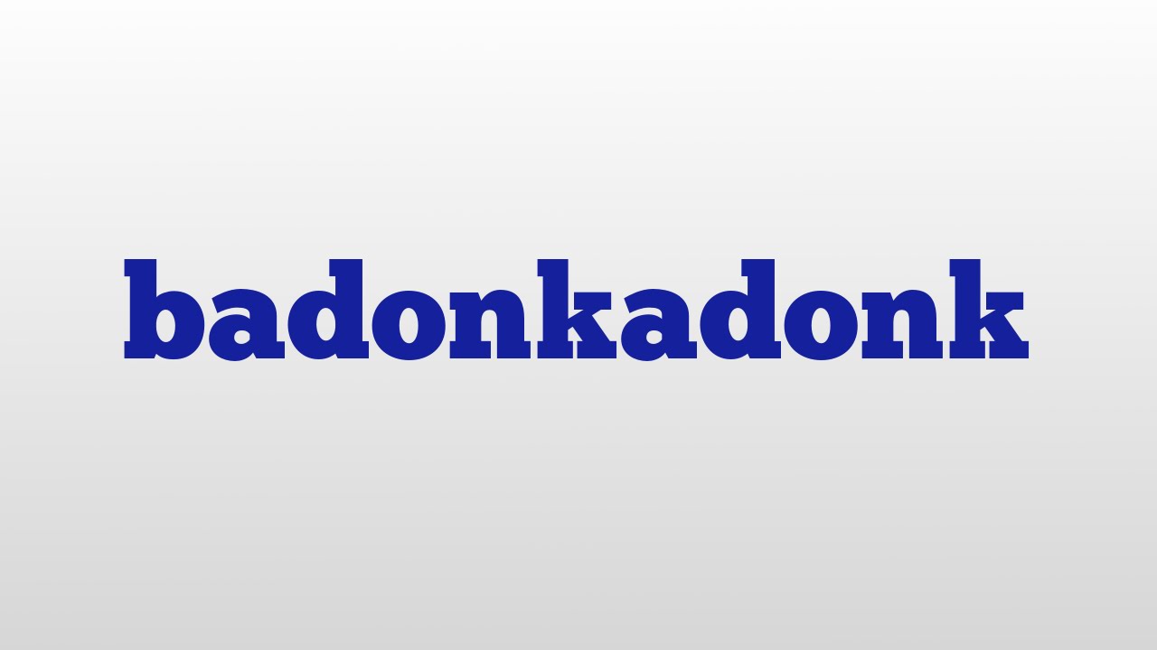 What Does Badonkadonk Means