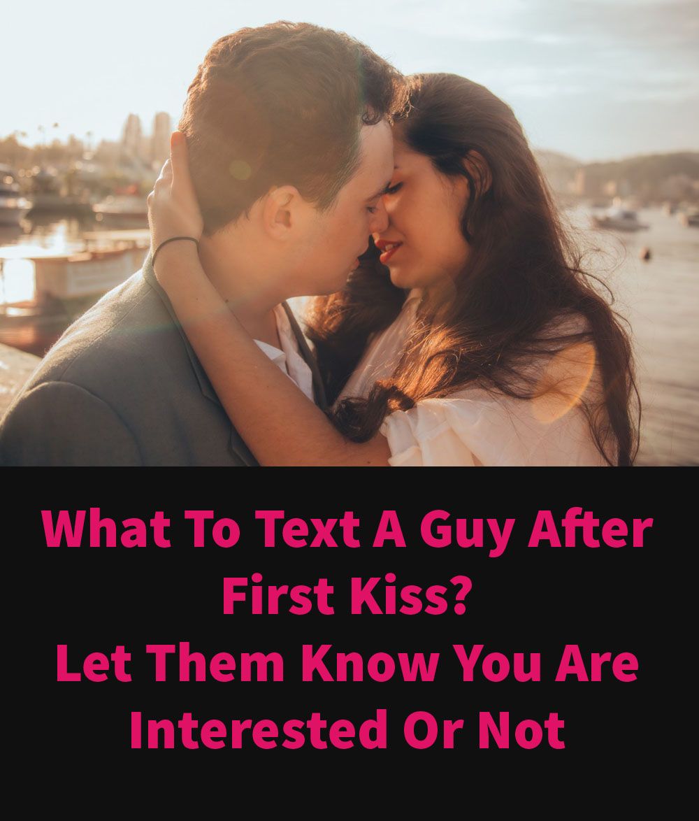 What To Text Her After First Kiss